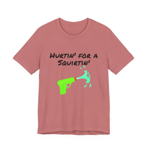 "Hurtin' for a Squirtin'" Water Gun Tee