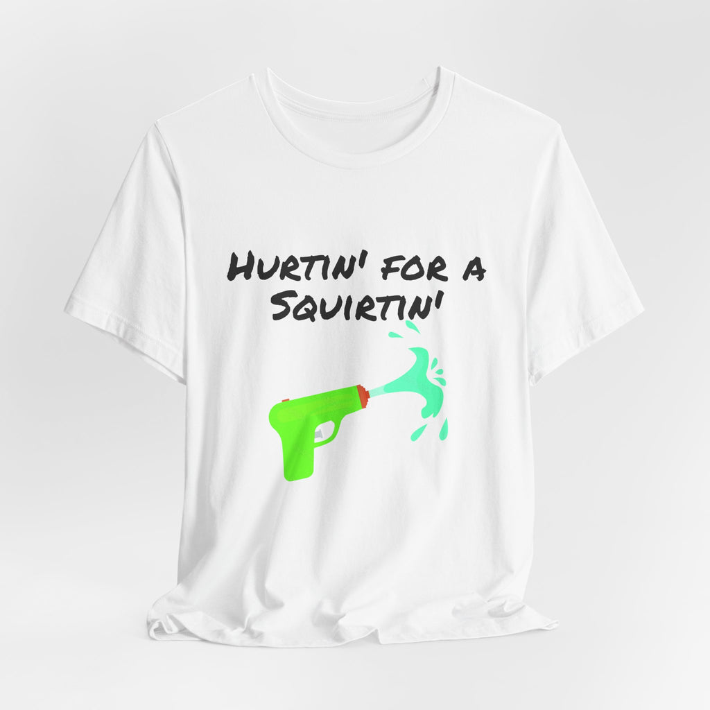 "Hurtin' for a Squirtin'" Water Gun Tee