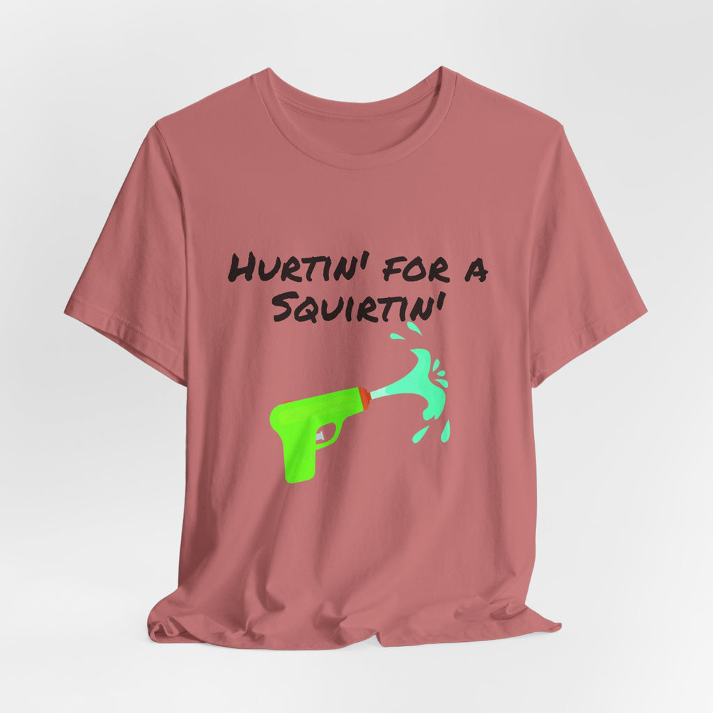 "Hurtin' for a Squirtin'" Water Gun Tee