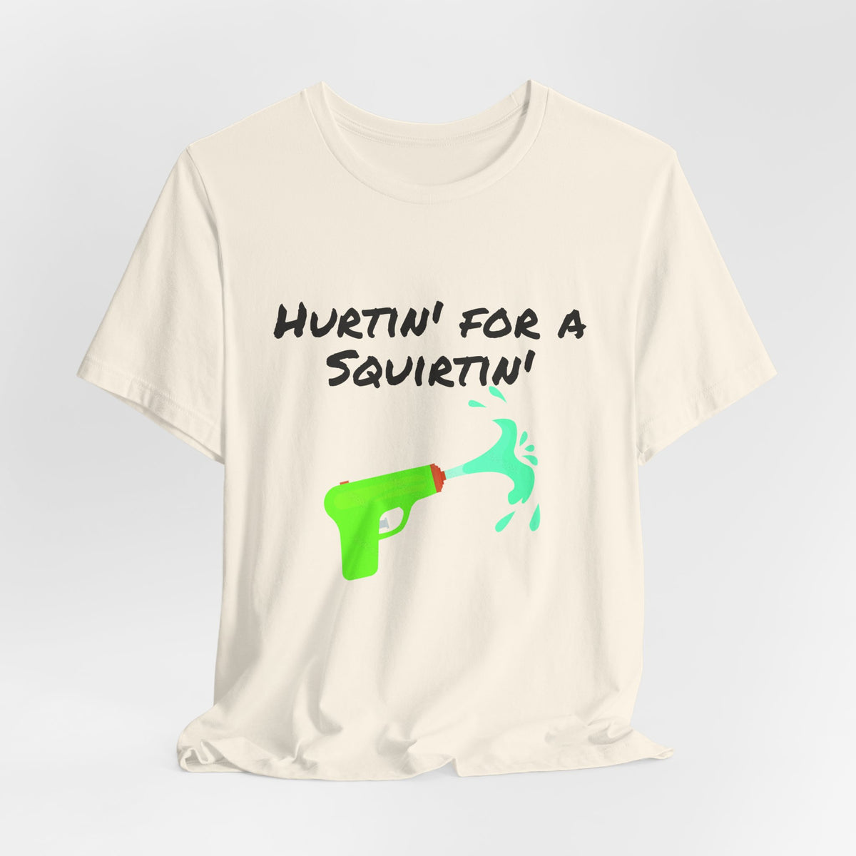 "Hurtin' for a Squirtin'" Water Gun Tee