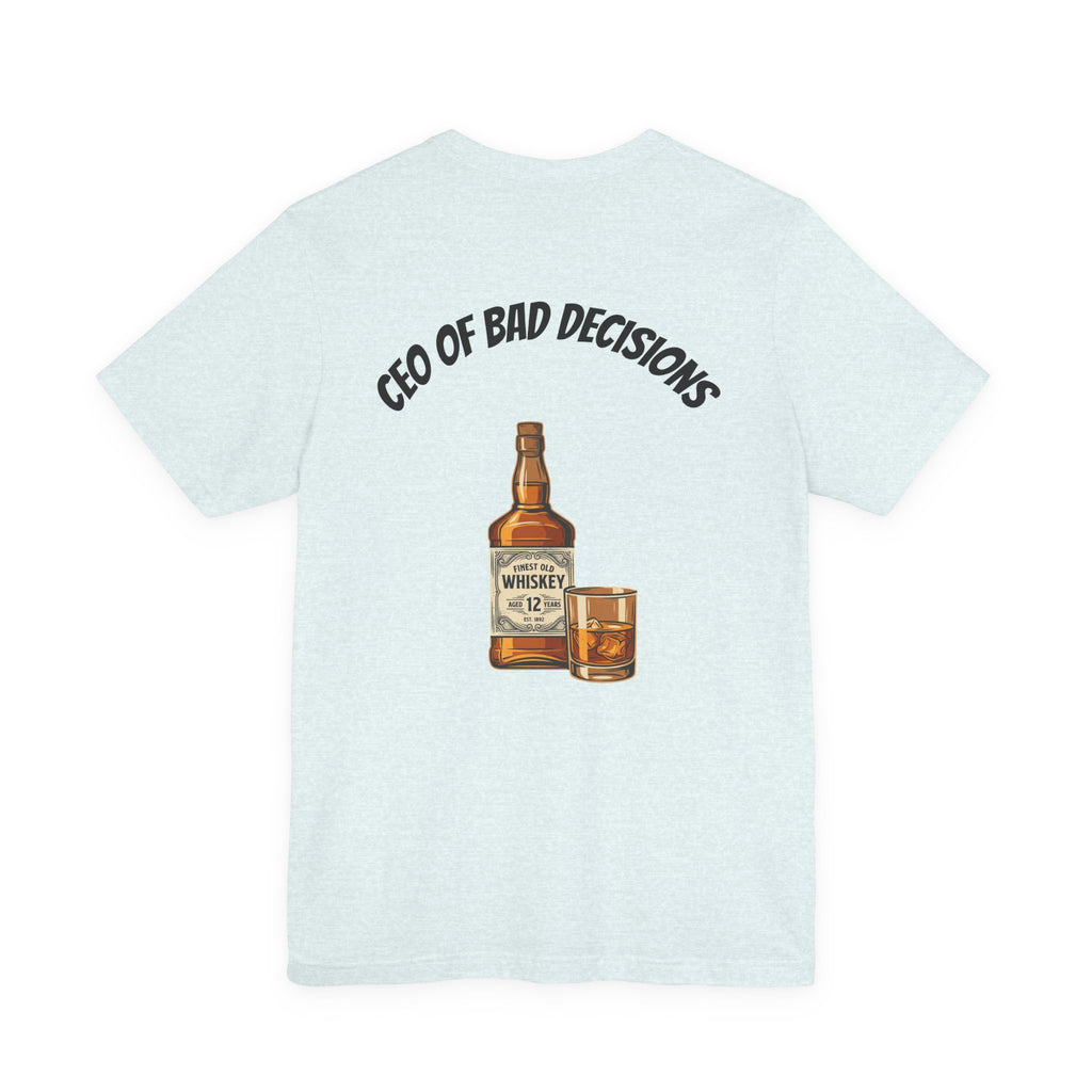 CEO of Bad Decisions Whiskey T‑Shirt