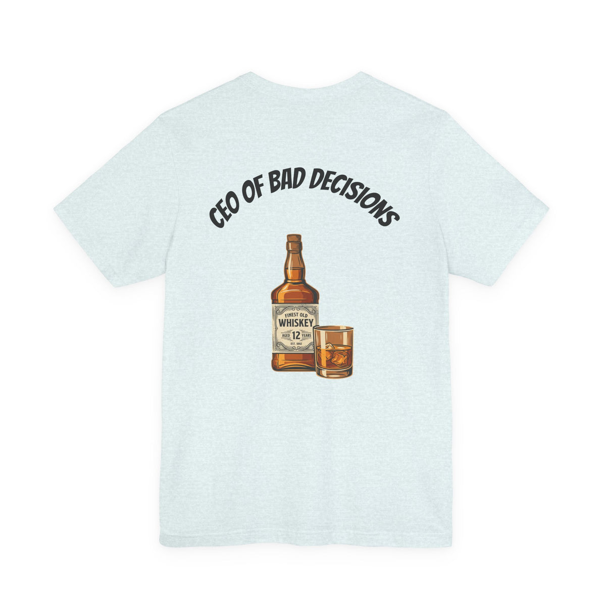 CEO of Bad Decisions Whiskey T‑Shirt
