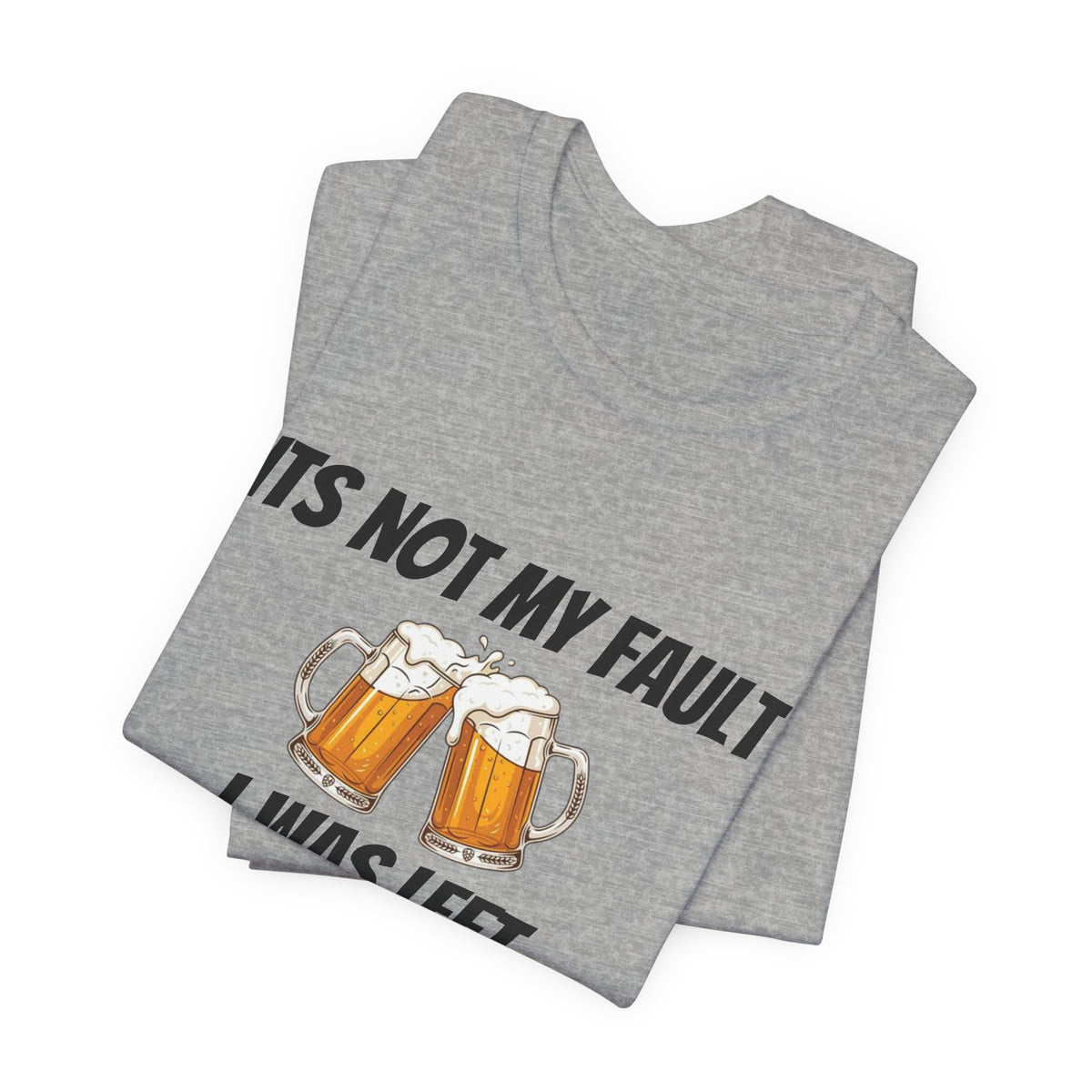 Its Not My Fault I Was Left Unsupervised T-Shirt