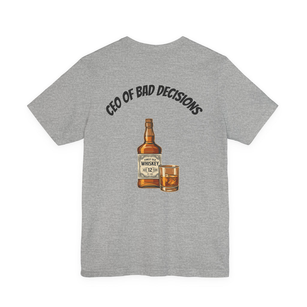 CEO of Bad Decisions Whiskey T‑Shirt